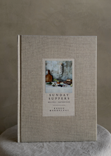 Sunday Suppers: Recipes + Gatherings: A Cookbook